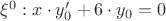 $\xi^0 : x\cdot y_0' + 6\cdot y_0 = 0$ $\xi^0 : x\cdot y_0' + 6\cdot y_0 = 0$