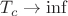 $T_c \rightarrow \inf$