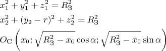 $$\[\begin{gathered}
  x_1^2 + y_1^2 + z_1^2 = R_{\text{З}}^2 \hfill \\
  x_2^2 + (y_2 - r)^2 + z_2^2 = R_{\text{З}}^2 \hfill \\
  {O_{\text{С}}}\left( {{x_0};\sqrt {R_{\text{З}}^2 - {x_0}} \cos \alpha ;\sqrt {R_{\text{З}}^2 - {x_0}} \sin \alpha } \right) \hfill \\ 
\end{gathered} \]$$