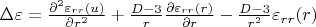 $\Delta \varepsilon =\frac{\partial^2 \varepsilon_{rr}(u)}{\partial r^2}+\frac{D-3}{r} \frac{\partial \varepsilon_{rr}(r)}{\partial r}-\frac{D-3}{r^2} \varepsilon_{rr}(r)$