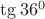 $\tg36^0$