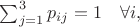 $\sum_{j=1}^3 p_{ij} = 1 \ \ \  \forall i,$
