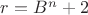 $r=B^n+2$