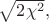 $\sqrt{2\chi^2},$