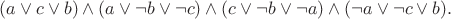 $(a \vee c \vee b)\wedge (a \vee \neg b \vee \neg c) \wedge (c \vee \neg b \vee \neg a) \wedge (\neg a \vee \neg c \vee b).$