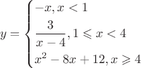 \[
y = \left\{ \begin{gathered}
   - x,x < 1 \hfill \\
  \frac{3}
{{x - 4}},1 \leqslant x < 4 \hfill \\
  x^2  - 8x + 12,x \geqslant 4 \hfill \\ 
\end{gathered}  \right.
\]