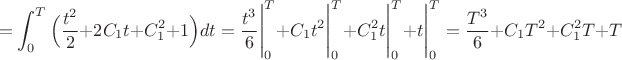 $$=\displaystyle\int_0^T\Big(\dfrac{t^2}{2}+2C_1t+C_1^2+1\Big)dt=\dfrac{t^3}{6}\Bigg|_0^T+C_1t^2\Bigg|_0^T+C_1^2t\Bigg|_0^T+t\Bigg|_0^T=
\dfrac{T^3}{6}+C_1T^2+C_1^2T+T$$