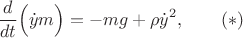 $$\frac{d}{dt}\Big(\dot y m\Big)=-mg+\rho\dot y^2,\qquad (*)$$