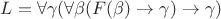 $L = \forall \gamma(\forall \beta(F(\beta)\to\gamma)\to\gamma)$
