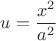 $$u=\frac{x^2}{a^2}$$