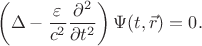 $$\left(\Delta-\frac{\varepsilon}{c^2}\frac{\partial^2}{\partial t^2}\right)\Psi(t,\vec r)=0.$$ $$\left(\Delta-\frac{\varepsilon}{c^2}\frac{\partial^2}{\partial t^2}\right)\Psi(t,\vec r)=0.$$