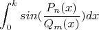 $$\int_0^k sin(\frac {P_n(x)} {Q_m(x)}) dx$$