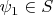 $\psi_1 \in S$