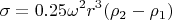 $$\sigma=0.25\omega^2r^3(\rho_2-\rho_1)$$