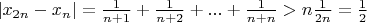 $|x_{2n}-x_{n}| = \frac{1}{n+1} + \frac{1}{n+2} + ... +\frac{1}{n+n} > n \frac{1}{2n} = \frac{1}{2}$