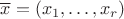 $\overline x=(x_1,\ldots,x_r)$