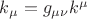 $k_{\mu}=g_{\mu\nu}k^{\mu}$