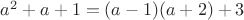 $ a^2+a+1 = (a-1)(a+2)+3$