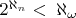 $2^{\aleph_{n}}<\;\aleph_{\omega}$