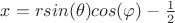 $x=rsin(\theta)cos(\varphi)-\frac{1}{2}$