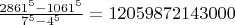 $\frac{{2861^5  - 1061^5 }}{{7^5  - 4^5 }} = 12059872143000$