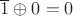 $ \overline{1} \oplus {0}=0$