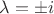 $\lambda =\pm i$ $\lambda =\pm i$