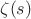 $ \zeta(s) $