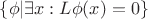 $\{\phi|\exists x:L\phi(x) = 0\}$ $\{\phi|\exists x:L\phi(x) = 0\}$