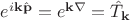 $e^{i\mathbf{k}\hat{\mathbf{p}}}=e^{\mathbf{k}\nabla}=\hat{T}_{\mathbf{k}}$