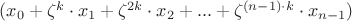 $(x_0 + \zeta^{k} \cdot x_1 + \zeta^{2k} \cdot x_2 + ... + \zeta^{(n-1)\cdot k} \cdot x_{n-1})$