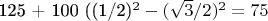 125 + 100 ((1/2)^2 - (\sqrt{3}/2)^2 = 75