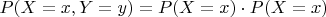 $P(X=x, Y=y) = P(X=x) \cdot P(X=x)$