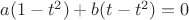 $a(1-t^2)+b(t-t^2)=0$
