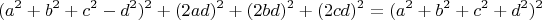 $$(a^2+b^2+c^2-d^2)^2+(2ad)^2+(2bd)^2+(2cd)^2=(a^2+b^2+c^2+d^2)^2$$