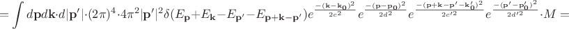 $$=\int d\mathbf{p}d\mathbf{k}\cdot d|\mathbf{p'}|\cdot(2\pi)^4\cdot 4\pi^2|\mathbf{p'}|^2\delta(E_\mathbf{p}+E_\mathbf{k}-E_\mathbf{p'}-E_\mathbf{p+k-p'})e^\frac{-(\mathbf{k-k_0})^2}{2c^2}e^\frac{-(\mathbf{p-p_0})^2}{2d^2}e^\frac{-(\mathbf{p+k-p'-k'_0})^2}{2c'^2}e^\frac{\mathbf{-(p'-p'_0)}^2}{2d'^2}\cdot M=$$
