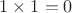 $1\times 1 = 0$