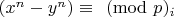 $(x^n-y^n)\equiv\pmod p_i$