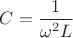 $C=\dfrac{1}{\omega^2L}$