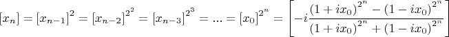 $$\left[ {x_n } \right] = \left[ {x_{n - 1} } \right]^2  = \left[ {x_{n - 2} } \right]^{2^2 }  = \left[ {x_{n - 3} } \right]^{2^3 }  = ... = \left[ {x_0 } \right]^{2^n }  = \left[ { - i\frac{{\left( {1 + ix_0 } \right)^{2^n }  - \left( {1 - ix_0 } \right)^{2^n } }}{{\left( {1 + ix_0 } \right)^{2^n }  + \left( {1 - ix_0 } \right)^{2^n } }}} \right]$