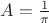 $A=\frac{1}{\pi}$