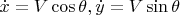 $\[\dot x = V\cos \theta ,\dot y = V\sin \theta \]$