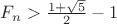 $F_n>\frac{1+\sqrt{5}}{2}-1$