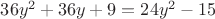 $36y^2+36y+9 = 24y^2-15$