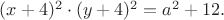 $(x + 4)^2\cdot(y + 4)^2 = a^2 + 12.$