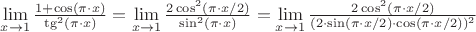 $\lim\limits_{x \to 1}^{}\frac{1+\cos(\pi \cdot {x})}{\tg^2 (\pi \cdot {x})}=\lim\limits_{x \to 1}^{}\frac{2\cos^2 (\pi \cdot {x}/2)}{\sin^2 (\pi \cdot {x})}=\lim\limits_{x \to 1}^{}\frac{2\cos^2 (\pi \cdot {x}/2)}{(2 \cdot \sin (\pi \cdot {x}/2) \cdot \cos(\pi \cdot {x}/2))^2}$