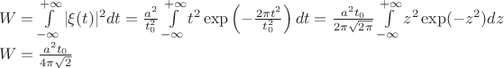 $\\W=\int\limits_{-\infty}^{+\infty}|\xi(t)|^2dt =\frac{a^2}{t_0^2}\int\limits_{-\infty}^{+\infty}t^2\exp\left(-\frac{2\pi t^2}{t_0^2}\right)dt=\frac{a^2 t_0}{2\pi \sqrt{2\pi}}\int\limits_{-\infty}^{+\infty}z^2\exp(-z^2)dz\\W=\frac{a^2 t_0}{4\pi \sqrt{2}}$