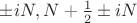$\pm iN,N+\frac12\pm iN$
