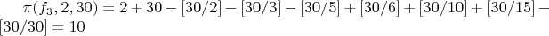 $\pi(f_3,2,30)=2+30-[30/2]-[30/3]-[30/5]+[30/6]+[30/10]+[30/15]-[30/30]=10$