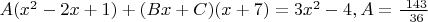 $ A(x^2 - 2x +1) +  (Bx+C)(x+7) = 3x^2 - 4, откуда  A = \frac {\ 143} {\ 36}